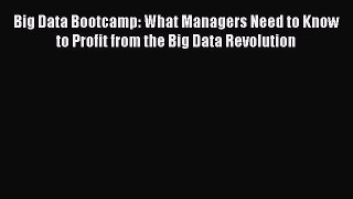 EBOOKONLINEBig Data Bootcamp: What Managers Need to Know to Profit from the Big Data RevolutionFREEBOOOKONLINE