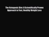 Read The Ketogenic Diet: A Scientifically Proven Approach to Fast Healthy Weight Loss Ebook