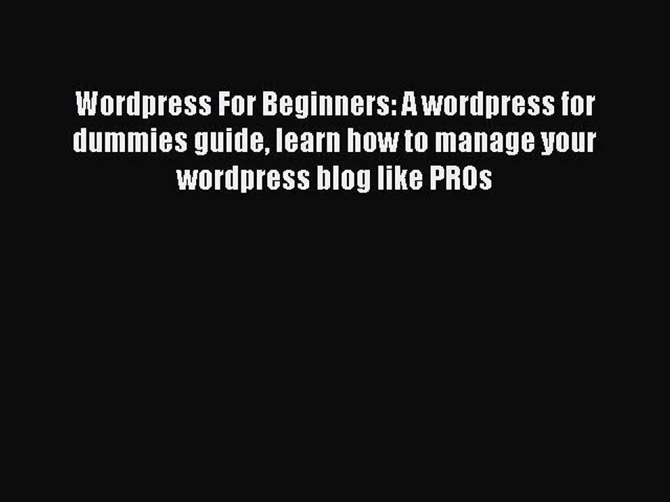 PDF Wordpress For Beginners: A wordpress for dummies guide learn how to manage your wordpress