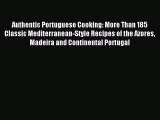 Read Authentic Portuguese Cooking: More Than 185 Classic Mediterranean-Style Recipes of the