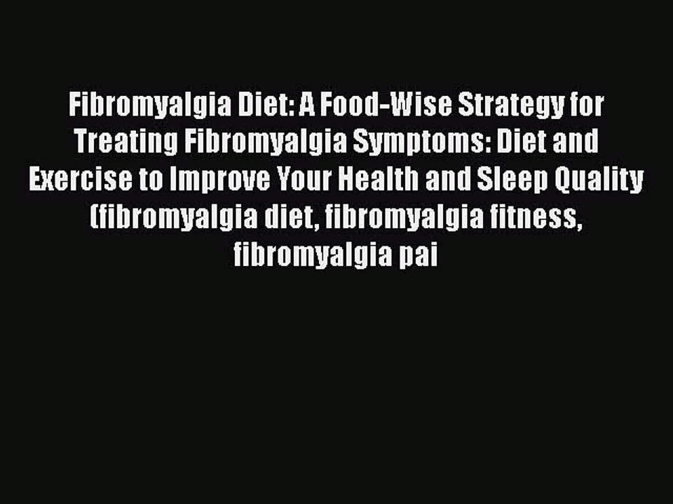 PDF Fibromyalgia Diet: A Food-Wise Strategy for Treating Fibromyalgia Symptoms: Diet and Exercise