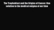 Read The Trophoblast and the Origins of Cancer: One solution to the medical enigma of our time