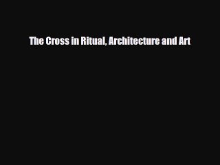 [PDF] The Cross in Ritual Architecture and Art Download Full Ebook