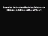 [Read PDF] Darwinian Sociocultural Evolution: Solutions to Dilemmas in Cultural and Social