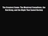 [Download] The Greatest Game: The Montreal Canadiens the Red Army and the Night That Saved