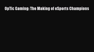 PDF OpTic Gaming: The Making of eSports Champions  Read Online