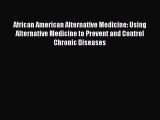 PDF African American Alternative Medicine: Using Alternative Medicine to Prevent and Control
