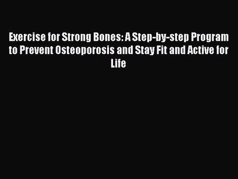 PDF Exercise for Strong Bones: A Step-by-step Program to Prevent Osteoporosis and Stay Fit