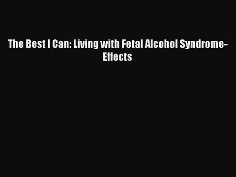PDF The Best I Can: Living with Fetal Alcohol Syndrome-Effects Free Books