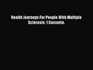 Download Health Journeys For People With Multiple Sclerosis: 1 Cassette. Free Books