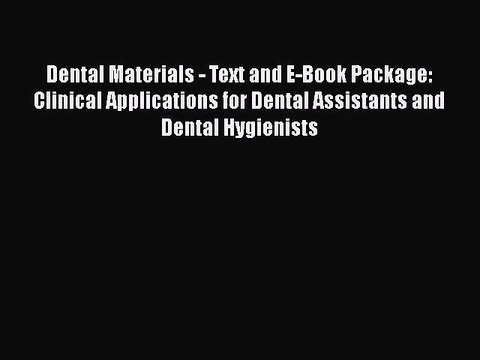 Download Dental Materials - Text and E-Book Package: Clinical Applications for Dental Assistants
