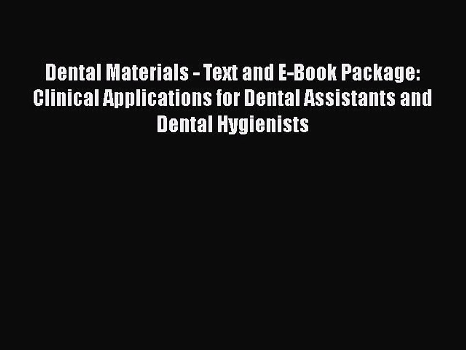 Download Dental Materials - Text and E-Book Package: Clinical Applications for Dental Assistants