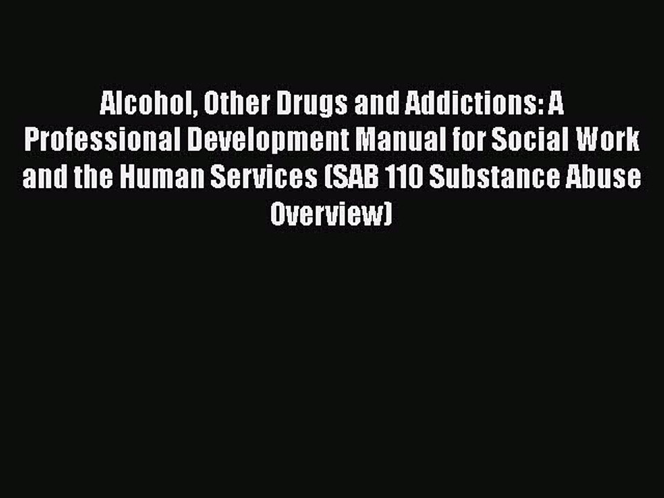 Read Alcohol Other Drugs and Addictions: A Professional Development Manual for Social Work