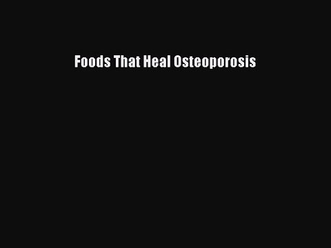 PDF Foods That Heal Osteoporosis Free Books