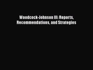 Read Woodcock-Johnson III: Reports Recommendations and Strategies PDF Free
