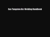Read Gas Tungsten Arc Welding Handbook PDF Online