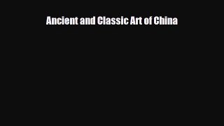 [PDF] Ancient and Classic Art of China Download Online
