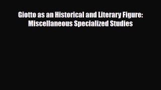 [PDF] Giotto as an Historical and Literary Figure: Miscellaneous Specialized Studies Download