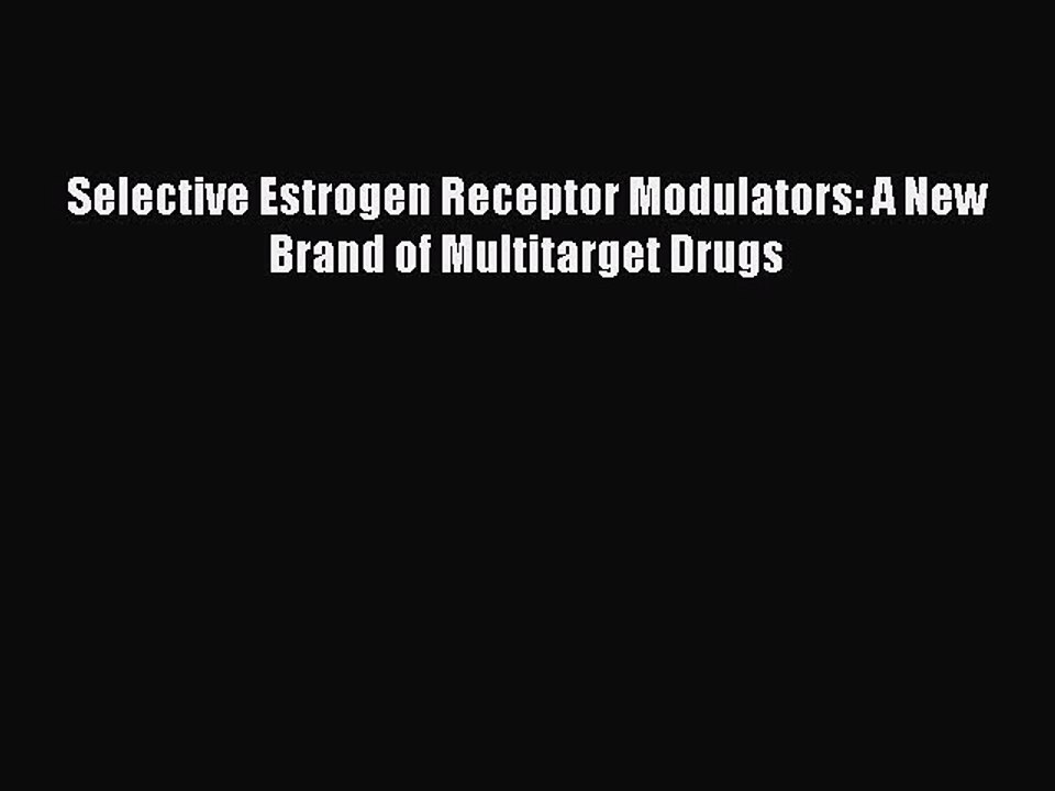 Download Selective Estrogen Receptor Modulators: A New Brand of Multitarget Drugs  EBook