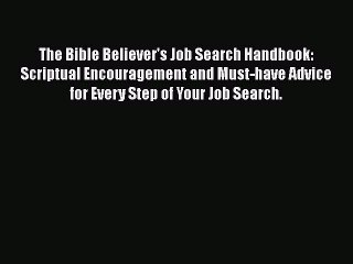 Free[PDF]DownlaodThe Bible Believer's Job Search Handbook: Scriptual Encouragement and Must-have
