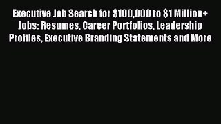 EBOOKONLINEExecutive Job Search for $100000 to $1 Million+ Jobs: Resumes Career Portfolios