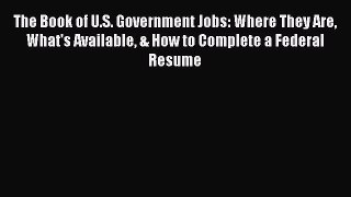Free[PDF]DownlaodThe Book of U.S. Government Jobs: Where They Are What's Available & How to