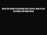 READbookReal Life Guide to Starting Your Career: How to Get the Right Job Right Now!FREEBOOOKONLINE
