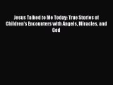 [PDF] Jesus Talked to Me Today: True Stories of Children's Encounters with Angels Miracles