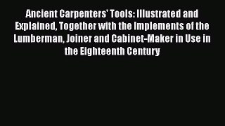 Read Ancient Carpenters' Tools: Illustrated and Explained Together with the Implements of the
