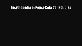 Download Encyclopedia of Pepsi-Cola Collectibles Book Online