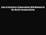 Read Lives of the Artists: Conversations With Nineteen Of The World's Greatest Artists Book
