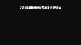 Download Cytopathology Case Review Book Online