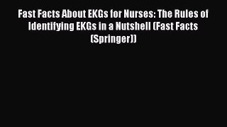 Read Fast Facts About EKGs for Nurses: The Rules of Identifying EKGs in a Nutshell (Fast Facts