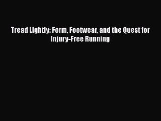 PDF Tread Lightly: Form Footwear and the Quest for Injury-Free Running  Read Online