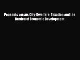 Read Peasants versus City-Dwellers: Taxation and the Burden of Economic Development Ebook Free