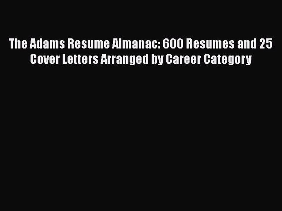 Free[PDF]DownlaodThe Adams Resume Almanac: 600 Resumes and 25 Cover Letters Arranged by Career