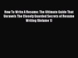 EBOOKONLINEHow To Write A Resume: The Ultimate Guide That Unravels The Closely Guarded Secrets