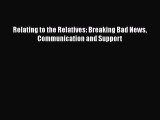 Download Relating to the Relatives: Breaking Bad News Communication and Support Ebook Online