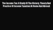 Read The Income Tax: A Study of the History Theory and Practice of Income Taxation at Home