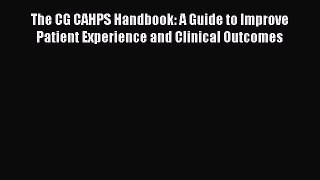 Read The CG CAHPS Handbook: A Guide to Improve Patient Experience and Clinical Outcomes Ebook
