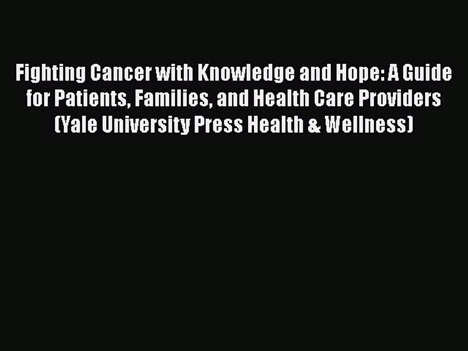 Read Fighting Cancer with Knowledge and Hope: A Guide for Patients Families and Health Care