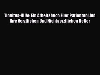 Download Video: Read Tinnitus-Hilfe: Ein Arbeitsbuch Fuer Patienten Und Ihre Aerztlichen Und Nichtaerztlichen