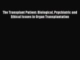 Download The Transplant Patient: Biological Psychiatric and Ethical Issues in Organ Transplantation