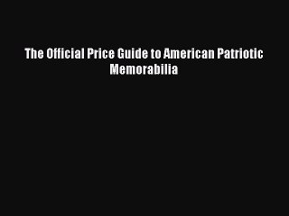 Download The Official Price Guide to American Patriotic Memorabilia Book Online