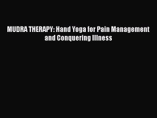 PDF MUDRA THERAPY: Hand Yoga for Pain Management and Conquering Illness  EBook