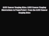 Read AJCC Cancer Staging Atlas: AJCC Cancer Staging Illustrations in PowerPoint® From the AJCC