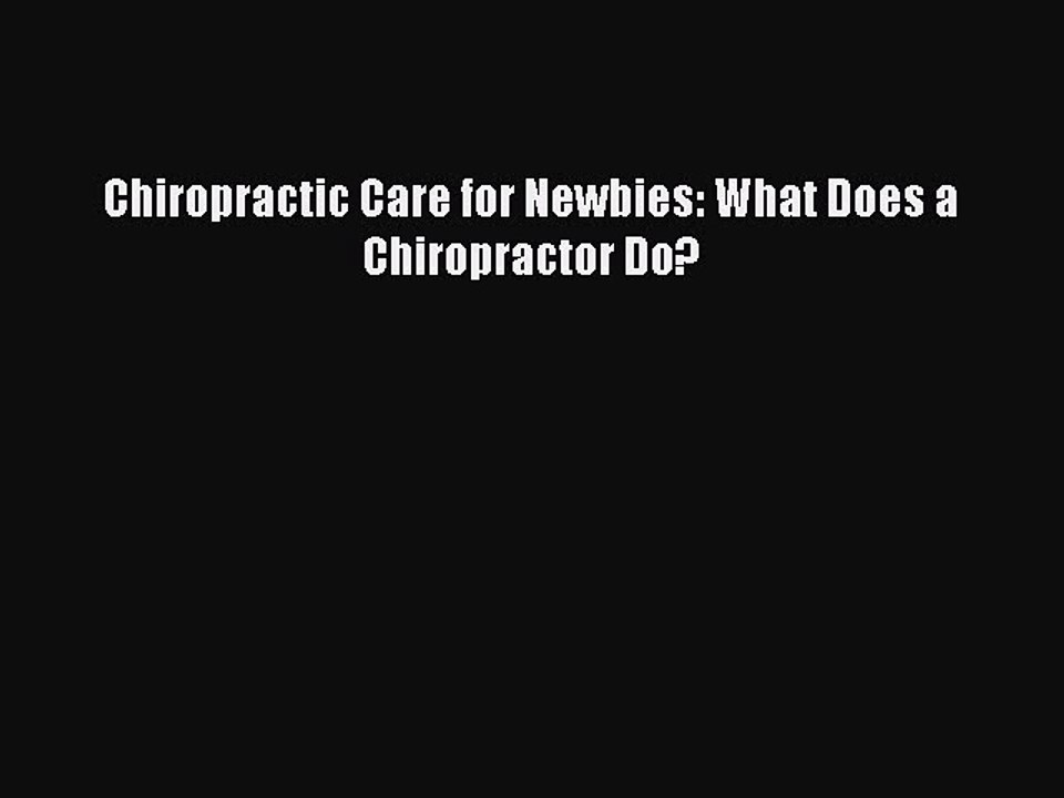 PDF Chiropractic Care for Newbies: What Does a Chiropractor Do?  EBook