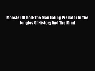 PDF Monster of God: The Man Eating Predator In The Jungles Of History And The Mind  EBook