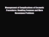 Read Management of Complications of Cosmetic Procedures: Handling Common and More Uncommon