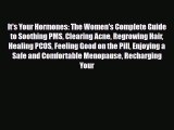 Read It's Your Hormones: The Women's Complete Guide to Soothing PMS Clearing Acne Regrowing